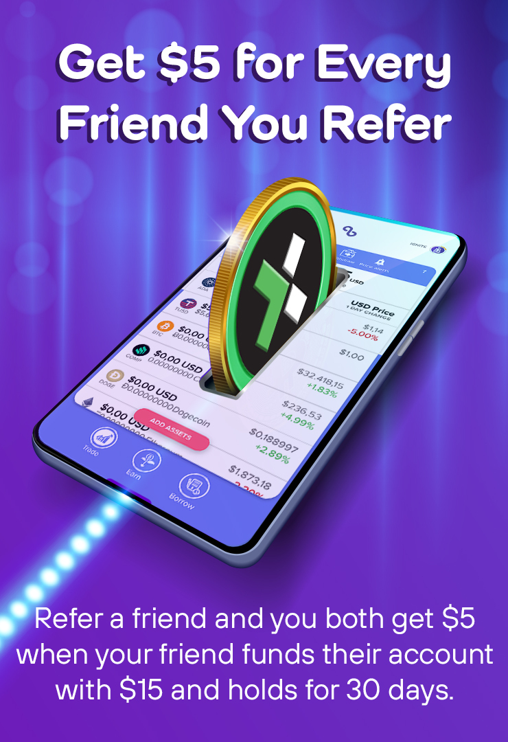 Refer a friend and you both get $5 when your friend funds their account with $15 and holds for 30 days